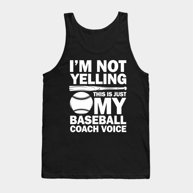 I'm Not Yelling This is Just My Baseball Coach Voice Tank Top by AngelBeez29